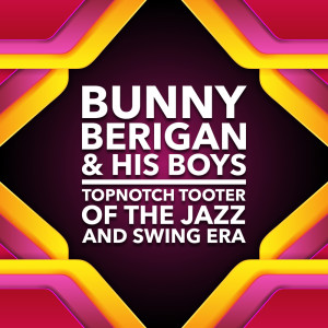 Bunny Berigan & His Boys的專輯Topnotch Tooter of the Jazz and Swing Era