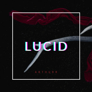 Dengarkan lagu Lucid nyanyian ArthUrr dengan lirik