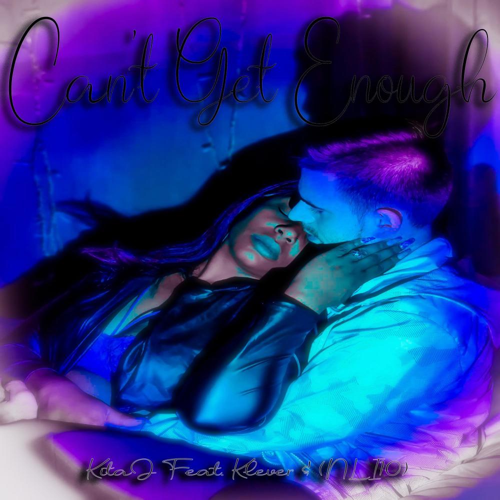 Can't Get Enough (feat. Klever & NLI10) (Explicit)