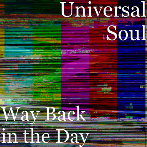 Dengarkan Way Back in the Day lagu dari Universal Soul dengan lirik