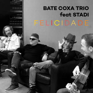收聽Bate Coxa Trio的Felicidade歌詞歌曲