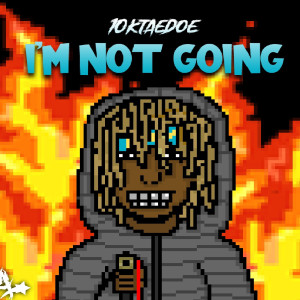 Listen to I'm Not Going (Explicit) song with lyrics from 10kTaedoe