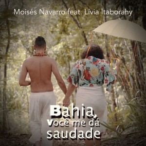 Listen to Bahia, Você Me Dá Saudade song with lyrics from Moisés Navarro