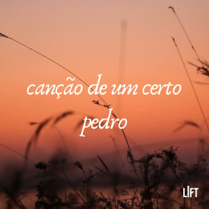 Lift的專輯Canção de um Certo Pedro (Cover)