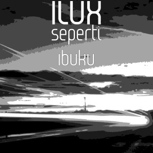 收听Ilux的Seperti Ibuku歌词歌曲