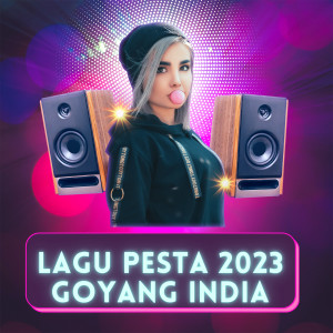 Dengarkan LAGU PESTA 2023 GOYANG INDIA lagu dari BAYYFLO RIUNG dengan lirik