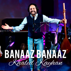 Listen to Banaaz Banaaz song with lyrics from Khaled Kayhan