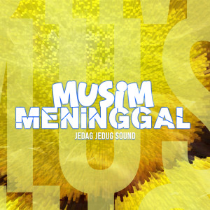 收聽JEDAG JEDUG SOUND的MUSIM MENINGGAL歌詞歌曲