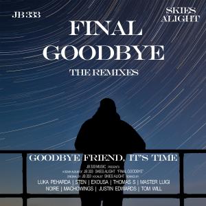 ดาวน์โหลดและฟังเพลง Final Goodbye (feat. Skies Alight) (Tom Will Remix) พร้อมเนื้อเพลงจาก JB 333