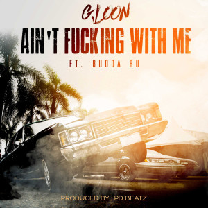 Album Ain't Fucking With Me (Explicit) oleh G.Loon