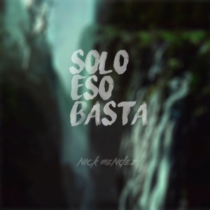 Listen to Solo Eso Basta song with lyrics from Nick Méndez
