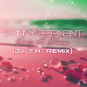Danny Fervent的专辑Only A Dream (DJ T.H. Remix)