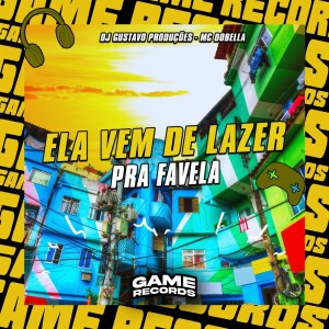 Ela Vem De Lazer Pra Favela (Explicit) dari DJ Gustavo Produções