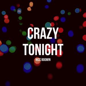Dengarkan CRAZY TONIGHT lagu dari Nicc BOOM!N dengan lirik