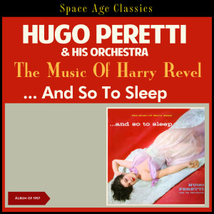 อัลบัม The Music of Harry Revel - And so to Sleep (Album of 1957) ศิลปิน Hugo Peretti & His Orchestra