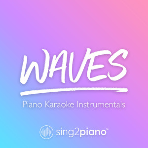 收聽Sing2Piano的Waves (Higher Key) [Originally Performed by Dean Lewis] (Piano Karaoke Version)歌詞歌曲