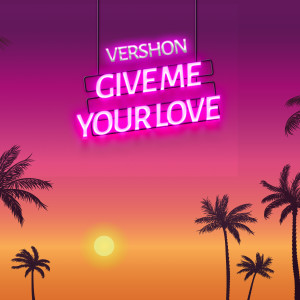 Album Give Me Your Love from Vershon