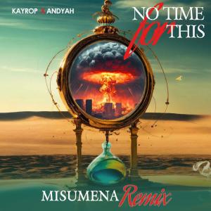 收聽Kayrop的No Time For This (Misumena Remix)歌詞歌曲