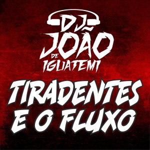 收聽DJ João de iguatemi的Tiradentes É o Fluxo歌詞歌曲