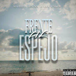 收聽Markro的FRENTE AL ESPEJO (feat. BAKKI, CVLEB & TEYA) (Explicit)歌詞歌曲
