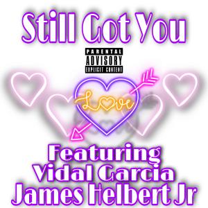 Listen to Still Got You (Explicit) song with lyrics from James Helbert Jr