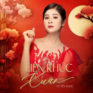 Listen to Liên Khúc / Xuân (Remix) song with lyrics from Vu Yen Ngoc