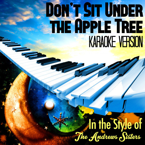 Don't Sit Under the Apple Tree (In the Style of the Andrews Sisters) [Karaoke Version] (Karaoke Version)