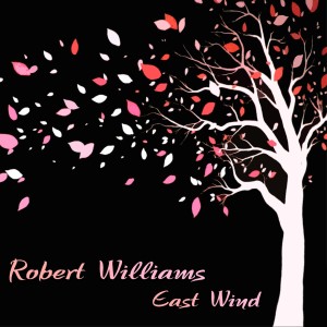 ดาวน์โหลดและฟังเพลง East Wind พร้อมเนื้อเพลงจาก Robert Williams