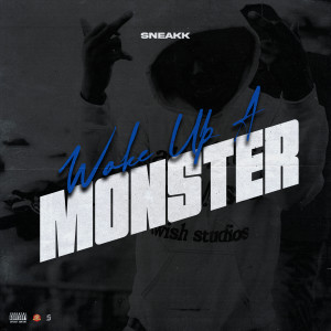 收聽Sneakk的Woke Up A Monster (Explicit)歌詞歌曲