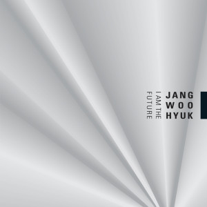 อัลบัม I Am The Future ศิลปิน Jang Woo Hyuk