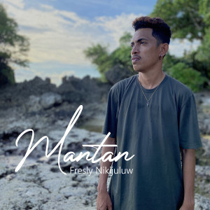 ดาวน์โหลดและฟังเพลง Mantan พร้อมเนื้อเพลงจาก Fresly Nikijuluw