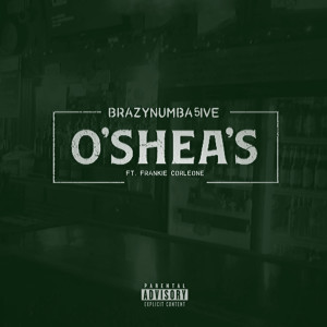 收聽Brazy Numba 5ive的O’shea’s (Explicit)歌詞歌曲