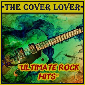 The Cover Lover的專輯Ultimate Rock Hits