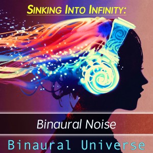 Album Sinking into Infinity: Binaural Noise from Binaural Universe