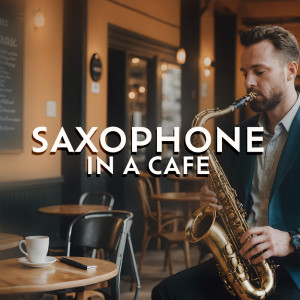 Cozy Ambience Jazz的專輯Saxophone in a Cafe
