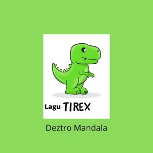 Lagu Tirex dari Deztro Mandala