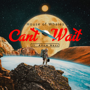 收聽House of Whales的Can't Wait歌詞歌曲