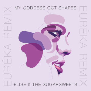 Elise的专辑My Goddess Got Shapes (Eurêka Remix) [Explicit]