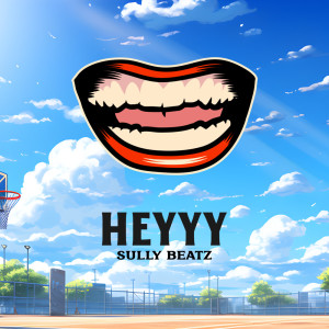 Dengarkan lagu Heyyy nyanyian Sully Beatz dengan lirik