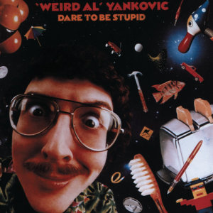 收聽"Weird Al" Yankovic的Dare to Be Stupid歌詞歌曲