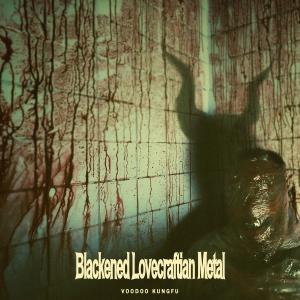 收聽Voodoo Kungfu的Blackened Lovecraftian Metal (feat. White Eyes)歌詞歌曲