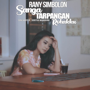 Listen to Sanga Tarpangan Rohakku song with lyrics from Rani Simbolon