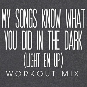 收聽Power Music Workout的My Songs Know What You Did in the Dark (Light Em Up) (Hard Style Extended Remix)歌詞歌曲
