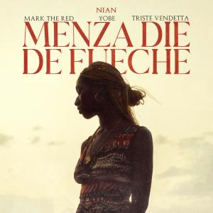 ดาวน์โหลดและฟังเพลง MENZA DIE DE FUECHE (feat. Yobe, Mark The Red & Triste Vendetta) (Explicit) พร้อมเนื้อเพลงจาก NIAN