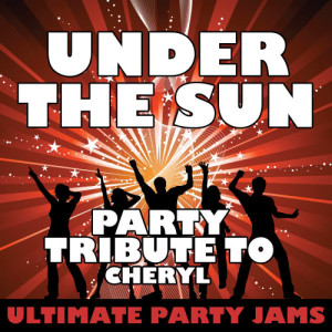 Ultimate Party Jams的專輯Under the Sun (Party Tribute to Cheryl)