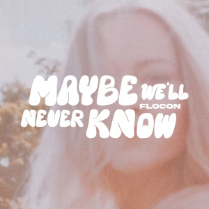 Album Maybe We'll Never Know from flocon