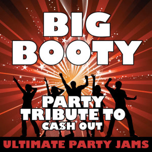 收聽Ultimate Party Jams的Big Booty (Party Tribute to CA$H Out) (Explicit)歌詞歌曲
