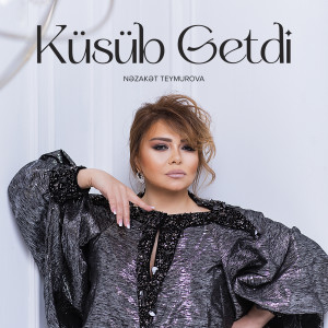 Listen to Küsüb Getdi song with lyrics from Nəzakət Teymurova