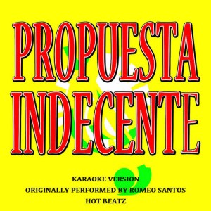 ดาวน์โหลดและฟังเพลง Propuesta Indecente (Originally Performed By Romeo Santos)(Lyric Version) พร้อมเนื้อเพลงจาก Hot Beatz