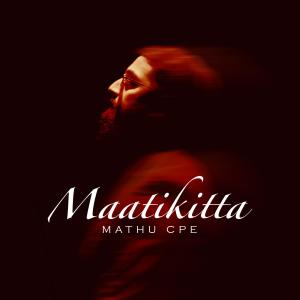 收聽Mathu CPE的Maatikitta歌詞歌曲